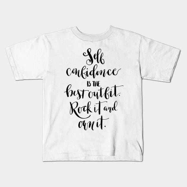 Self confidence is the best outfit. Rock it and own it. Kids T-Shirt by lifeidesign